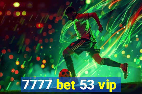 7777 bet 53 vip